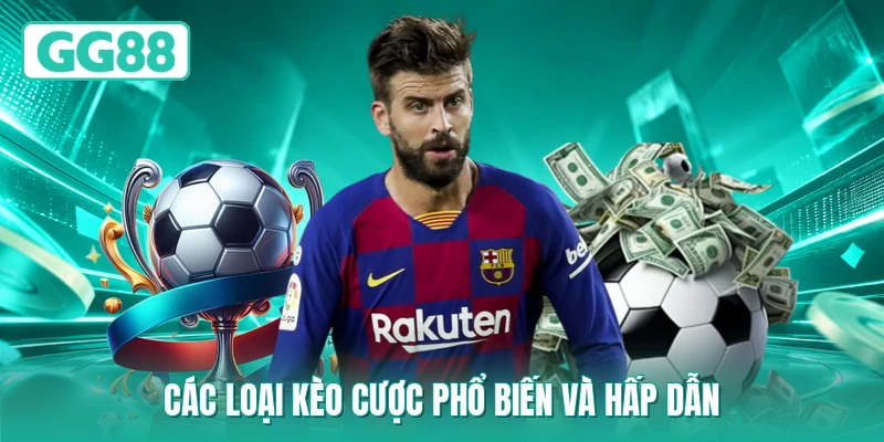 Các loại kèo cược phổ biến và hấp dẫn