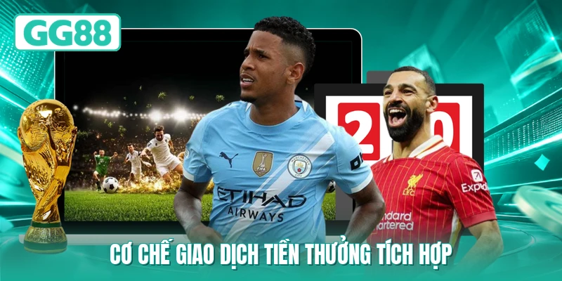 Cơ chế giao dịch tiền thưởng tích hợp