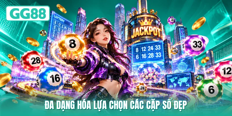 Đa dạng hóa lựa chọn các cặp số đẹp