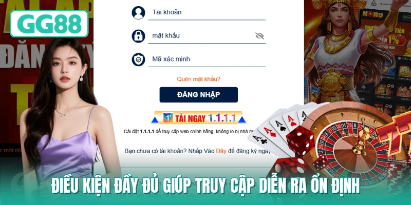 Điều kiện đầy đủ giúp truy cập diễn ra ổn định