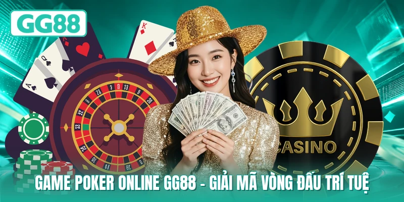 Game Poker Online GG88 - Giải Mã Vòng Đấu Trí Tuệ