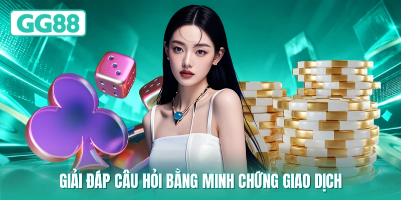 Giải đáp câu hỏi bằng minh chứng giao dịch