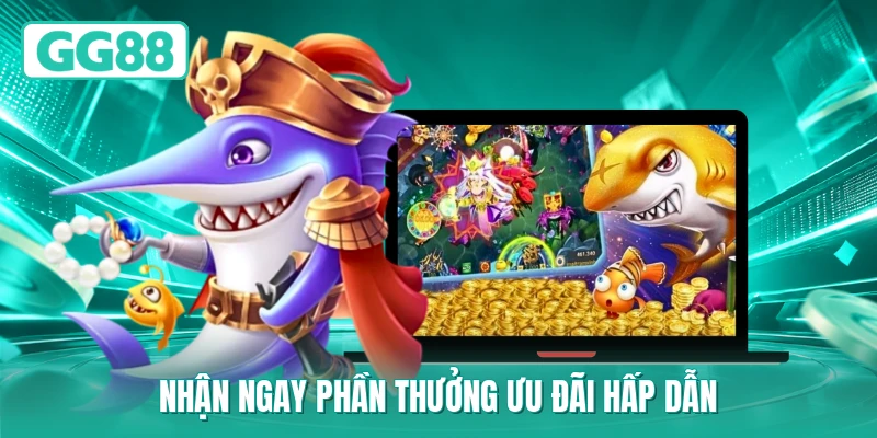 Nhận ngay phần thưởng ưu đãi hấp dẫn