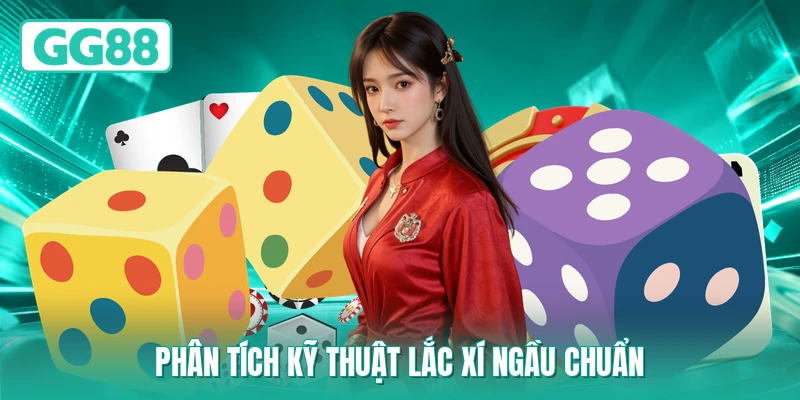 Phân tích kỹ thuật lắc xí ngầu chuẩn